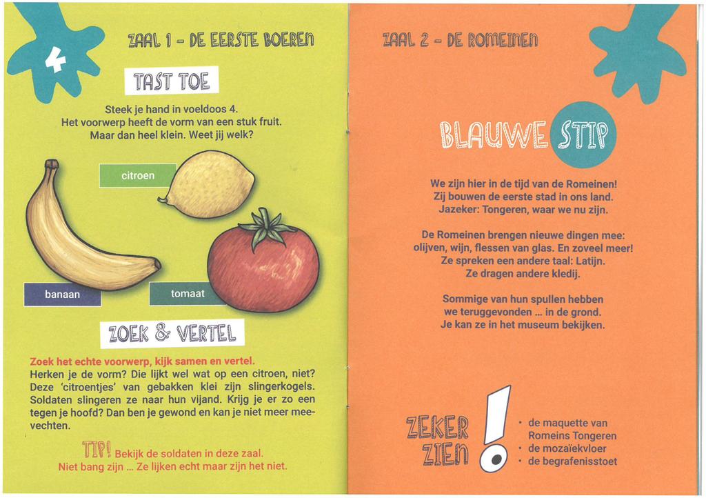 A' tit t - DE EERsirt 130EREn %ANIL Z - DE ROMEMER MST TO Steek je hand in voeldoos 4. Het voorwerp heeft de vorm van een stuk fruit. Maar dan heel klein. Weet jij welk?