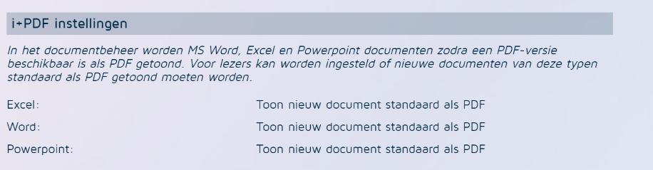 3.5.5 Automatische conversie naar PDF Wanneer uw organisatie beschikt over de i+pdf add-on, dan kan idocument documenten die in het systeem worden geplaatst in MS Word, MS Excel of MS PowerPoint