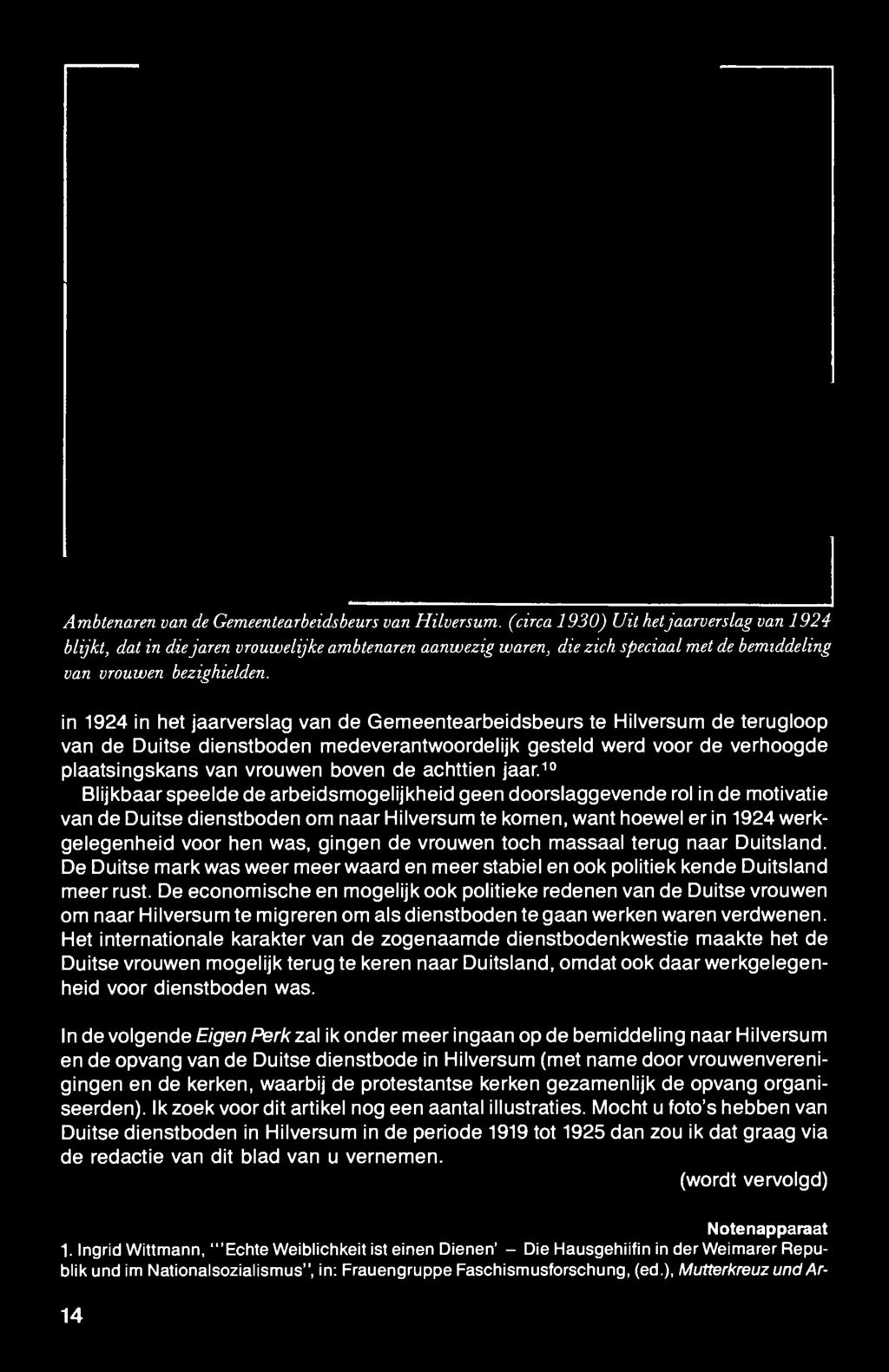 in 1924 in het jaarverslag van de Gemeentearbeidsbeurs te Hilversum de terugloop van de Duitse dienstboden medeverantwoordelijk gesteld werd voor de verhoogde plaatsingskans van vrouwen boven de