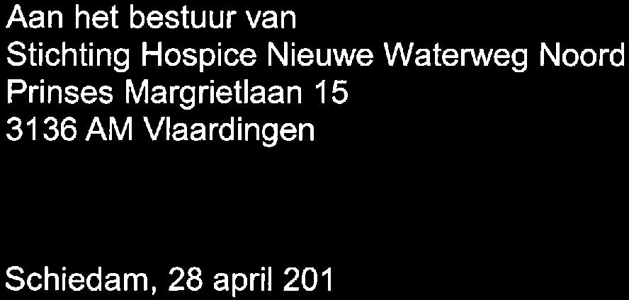 \ registeraccountants & belastingadviseurs Aan het bestuur van Stichting Hospice Nieuwe Waterweg Noord Prinses Margrietlaan 15 3136AMVIaardingen