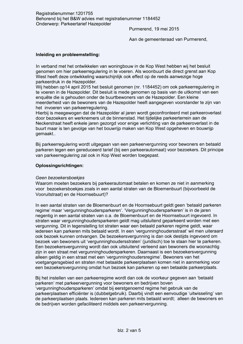 Registratienummer: 1201755 Behorend bij het B&W advies met registratienummer 1184452 Onderwerp: Parkeertarief Hazepolder Purmerend, 19 mei 2015 Aan de gemeenteraad van Purmerend, Inleiding en