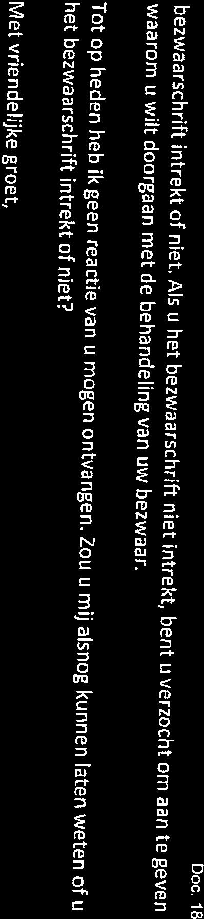 Zou u mij alsnog kunnen laten weten of u het bezwaarschrift intrekt of niet? waarom u wilt doorgaan met de behandeling van uw bezwaar.