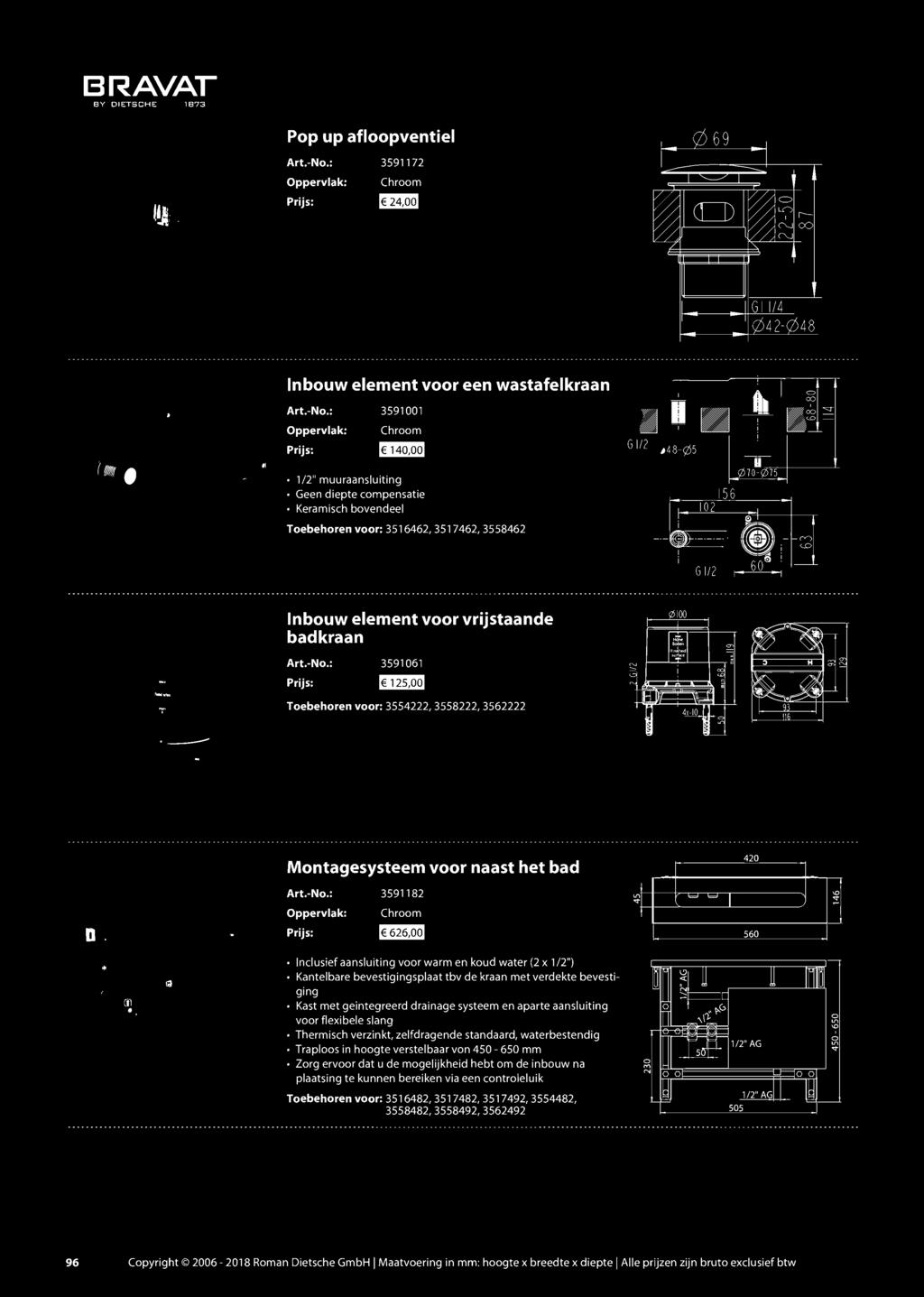 Pop Up afloopventiel 3591172 tmm] ([]) 48 Inbouw element voor een wastafelkraan 3591001 1/2" muuraansluiting Geen diepte compensatie Toebehoren voor: 3516462, 3517462, 3558462 Inbouw element voor