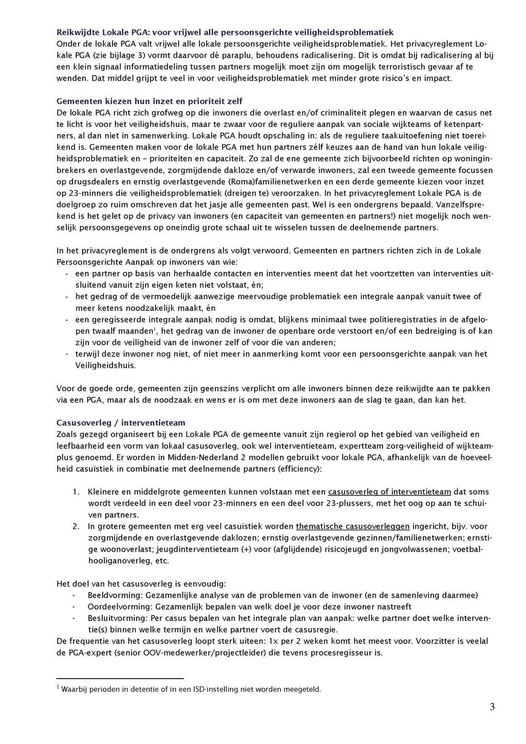 Reikwijdte Lokale PGA: voor vrijwel alle persoonsgerichte veiligheidsproblematiek Onder de lokale PGA valt vrijwel alle lokale persoonsgerichte veiligheidsproblematiek.