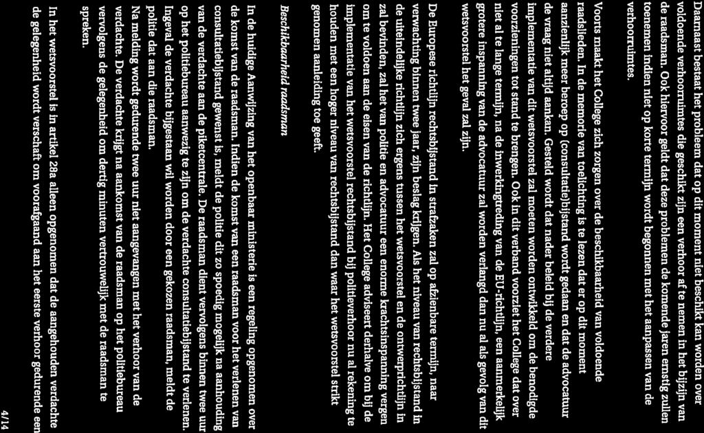 PaG!B&S119 juli 2011 Daarnaast bestaat het probleem dat op dit moment niet beschikt kan worden over voldoende verhoorruinites die geschikt zijn een verhoor af te nemen in het bijzijn van de raadsman.