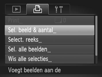 Beelden afdrukken 218 Afdrukinstellingen voor afzonderlijke beelden Selecteer [Sel. beeld & aantal]. Druk op de knop n en selecteer [Sel. beeld & aantal] op het tabblad 2.