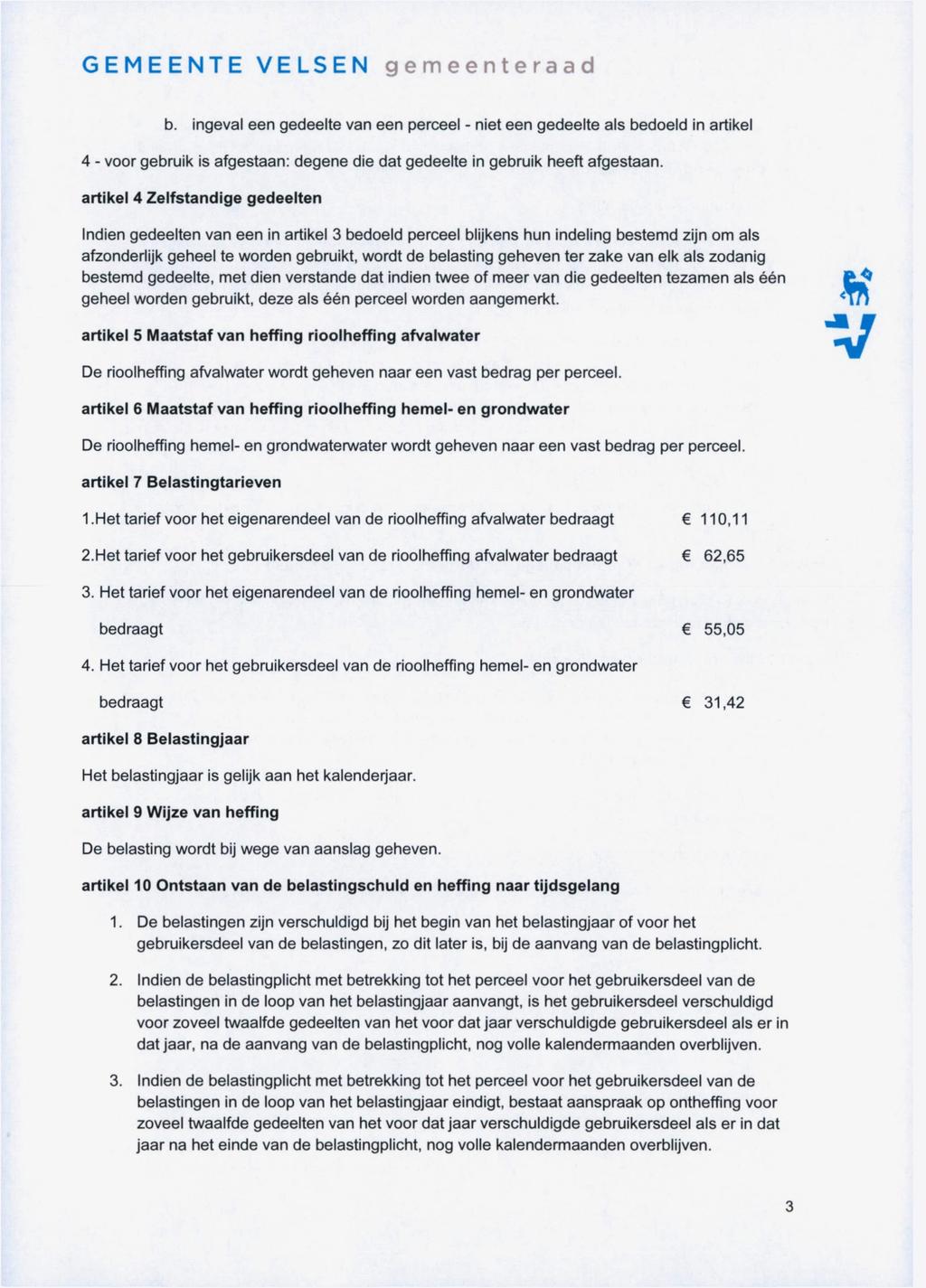 GEMEENTE ELSEN gemeenteraad b. ingeval een gedeelte van een perceel - niet een gedeelte als bedoeld in artikel 4 - voor gebruik is afgestaan: degene die dat gedeelte in gebruik heeft afgestaan.