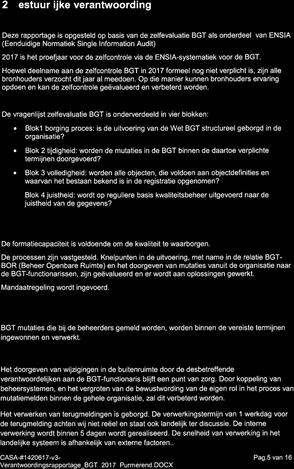 2 Bestuurlijke verantwoording Deze rapportage is opgesteld op basis van de zelfevaluatie BGT als onderdeel van ENSIA (Eenduidige Normatiek Single lnformation Audit) 2017 is het proefjaar voor de