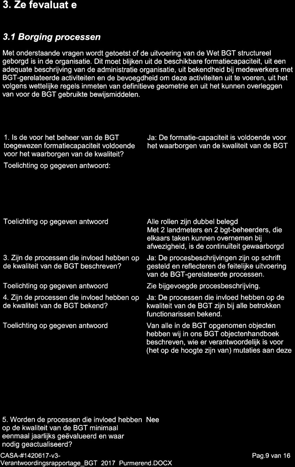 3. ZelÍevaluatie 3.1 Borging processen Met onderstaande vragen wordt getoetst of de uitvoering van de Wet BGT structureel geborgd is in de organisatie.