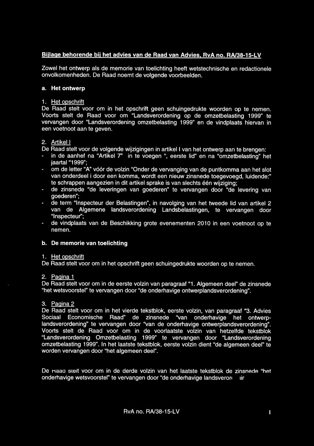 Voorts stelt de Raad voor om "Landsverordening op de omzetbelasting 1999" te vervangen door "Landsverordening omzetbelasting 1999" en de vindplaats hiervan in een voetnoot aan te geven. 2.