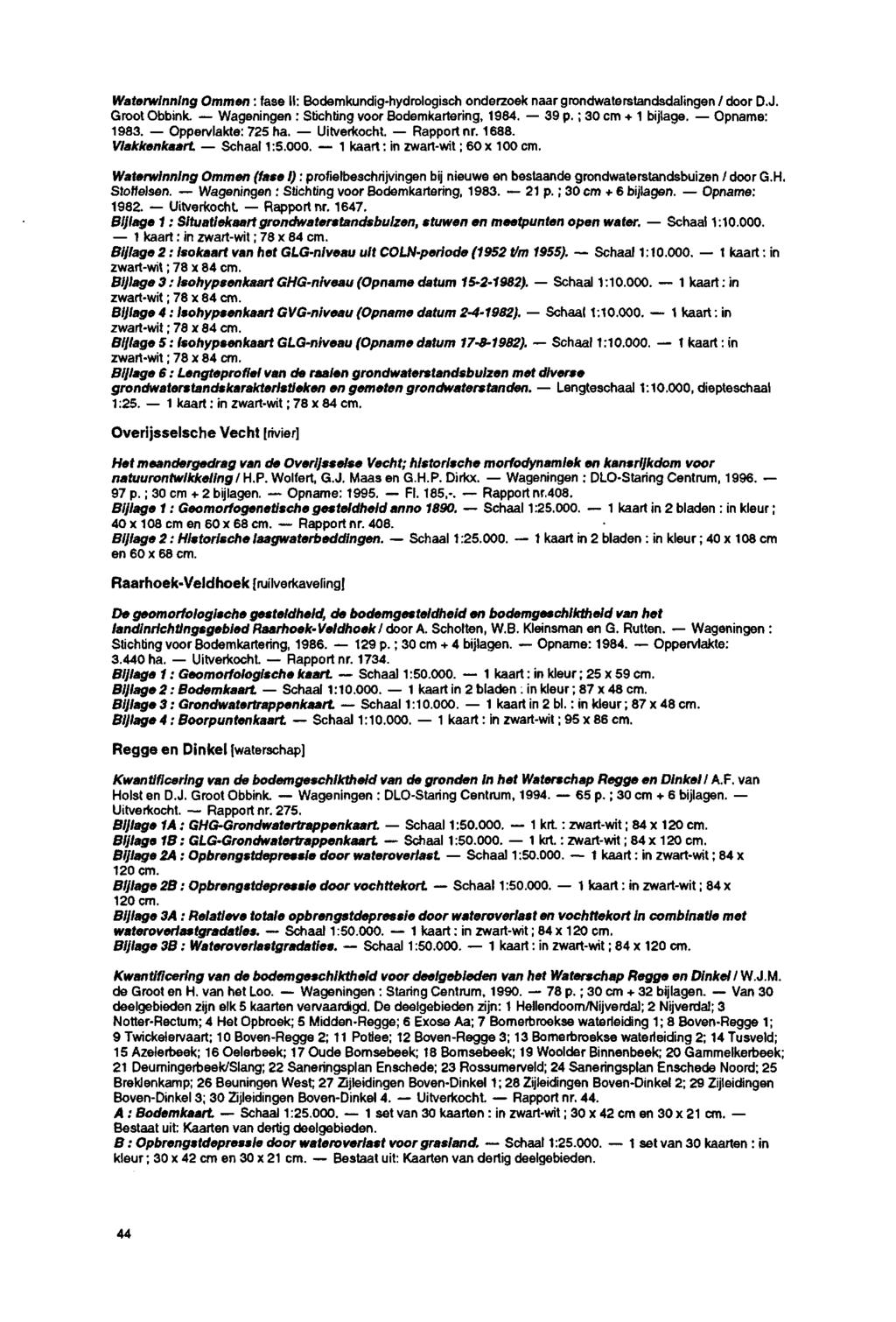 Waterwinning Ommen : fase II: Bodemkundig-hydrologisch onderzoek naar grondwaterstandsdalingen / door D.J. Groot Obbink. Wageningen : Stichting voor Bodemkartering, 1984. 39 p. ; 30 cm + 1 bijlage.