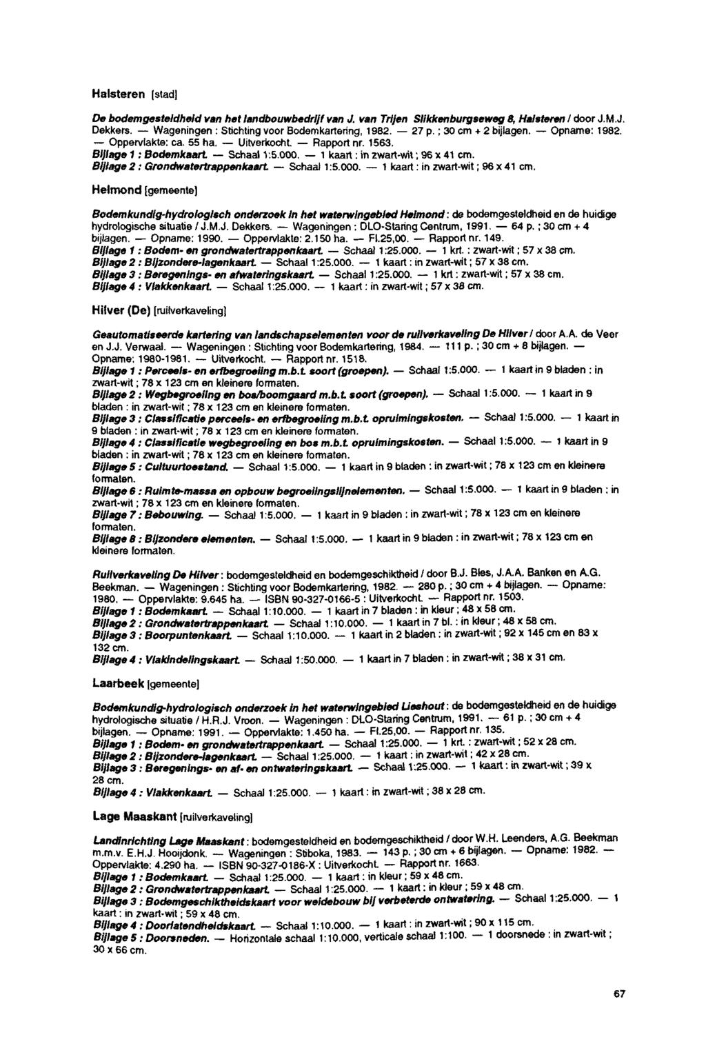 Halsteren [stad] De bodemgesteldheid van het landbouwbedrijf van J. van Trlfen Slikkenburgseweg 8, Halsteren I door J.M.J. Dekkers. Wageningen : Stichting voor Bodemkartering, 1982. 27 p.