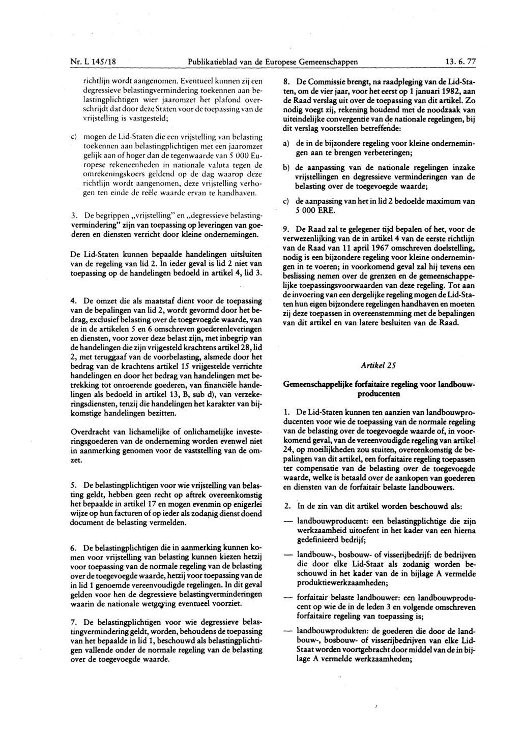 Nr. L 145/ 18 Publikatieblad van de Europese Gemeenschappen 13. 6. 77 c ) richtlijn wordt aangenomen.