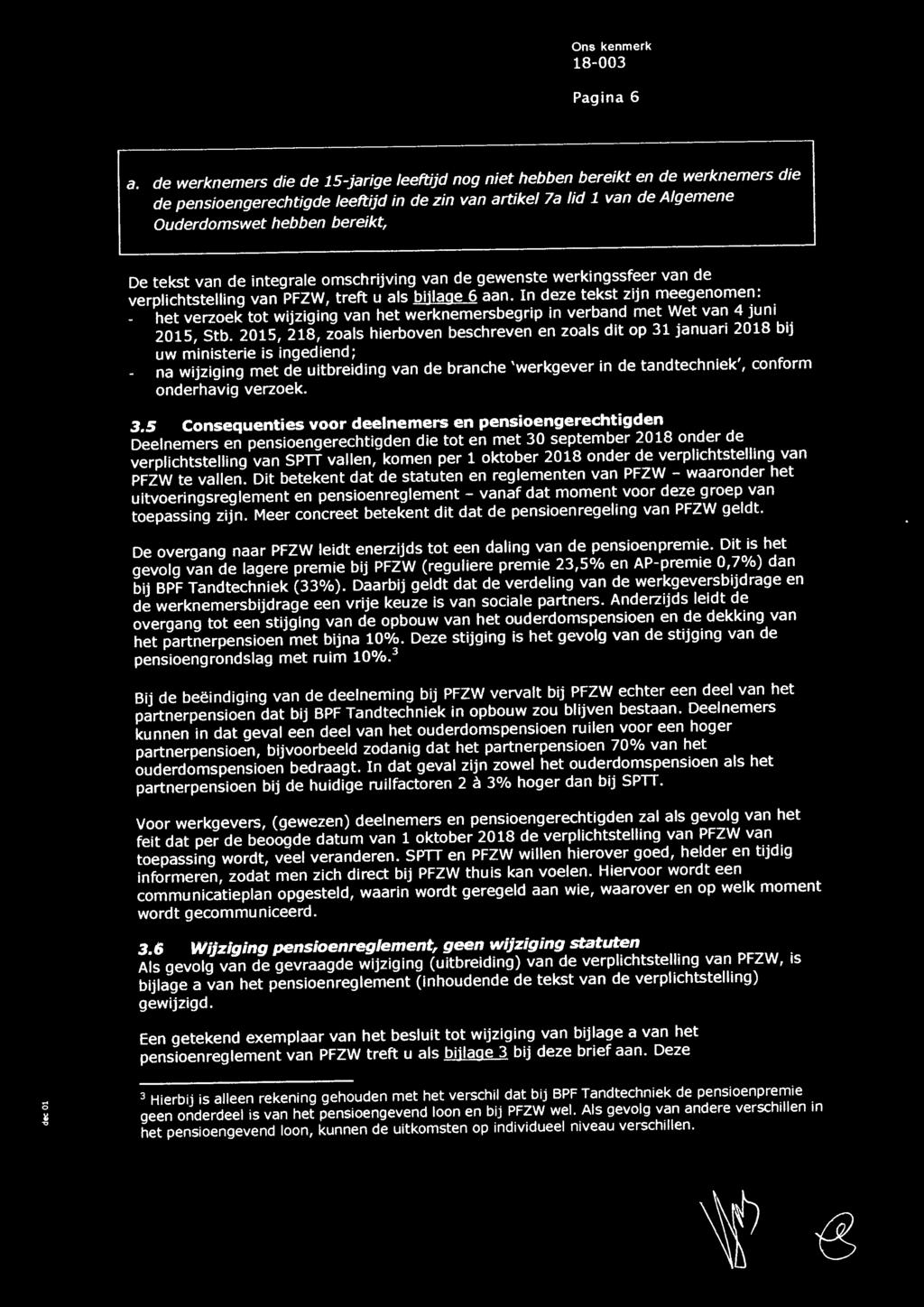 tekst van de integrale omschrijving van de gewenste werkingssfeer van de verplichtstelling van PFZW, treft u als bijlage 6 aan.