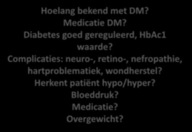 Anamnese Hoelang bekend met DM? Medicatie DM? Diabetes goed gereguleerd, HbAc1 waarde?