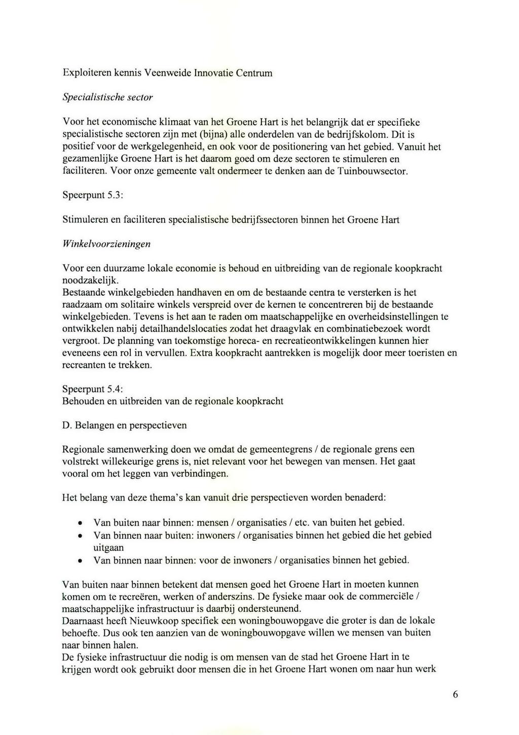 Exploiteren kennis Veenweide Innovatie Centrum Specialistische sector Voor het economische klimaat van het Groene Hart is het belangrijk dat er specifieke specialistische sectoren zijn met (bijna)