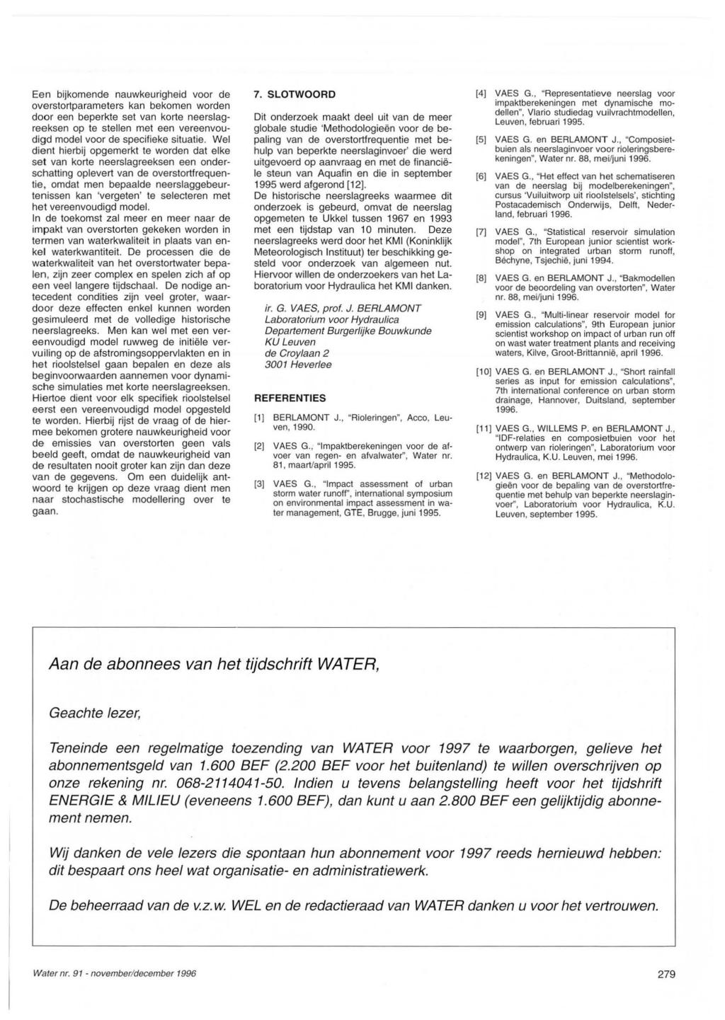 Een bijkomende nauwkeurigheid voor de overstortparameters kan bekomen worden door een beperkte set van korte neerslagreeksen op te stellen met een vereenvoudigd model voor de specifieke situatie.