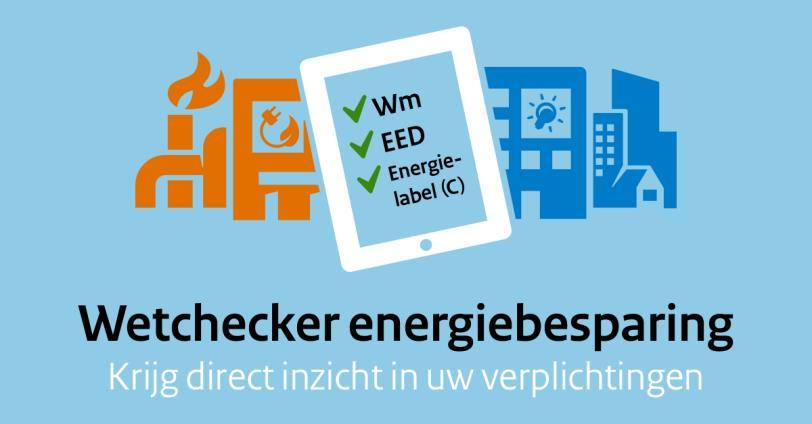 Wetgeving Energie efficiëntie: - Wet Milieubeheer > Energiebesparing (tvt <5 jr) > Informatieplicht 1 juli 2019 - EED audit plicht - Label C kantoren