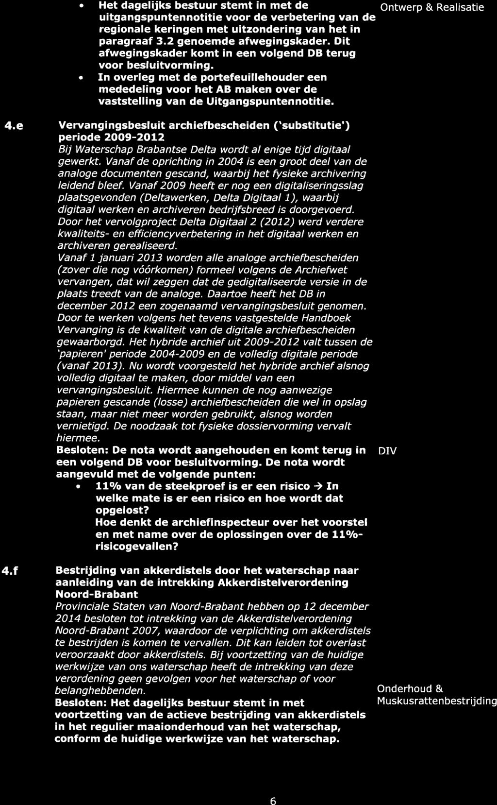 4.e 4.r a a Het dagelijks bestuur stemt in met de Ontwerp & Realisatie uitgangspuntennot t e voor de verbetering van de regionale keringen met uitzondering van het in paragraaf 3.