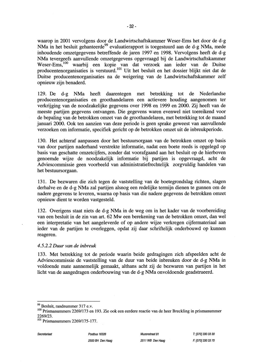 -32- waarop in 2001 vervolgens door de Landwirtschaftskammer Weser Ems het door de d g NMa in het besluit gehanteerde" evaluatierapport is toegestuurd aan de d g NMa, mede inhoudende omzetgegevens