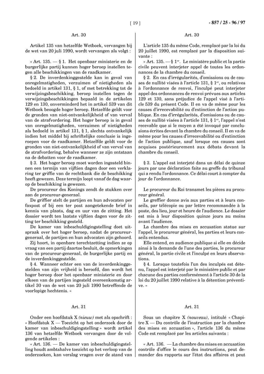 [ 19 ] - 857 / 25-96 / 97 Art.30 Artikel 135 van hetzelfde Wetboek, vervangen bij de wet van 20 juli 1990, wordt vervangen als volgt: «Art. 135. - 1.