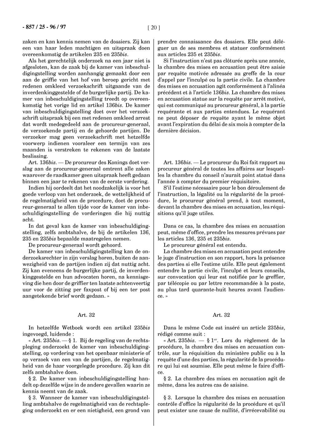 [20 ] zaken en kan kennis nemen van de dossiers. Zij kan een van haar leden machtigen en uitspraak doen overeenkomstig de artikelen 235 en 235bis.