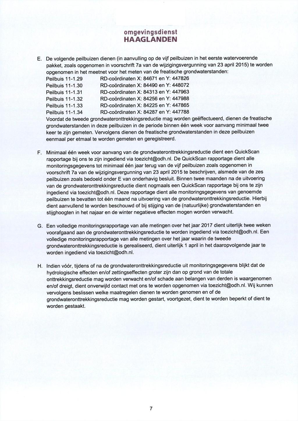 E. De volgende peilbuizen dienen (in aanvulling op de vijf peilbuizen in het eerste watervoerende pakket, zoals opgenomen in voorschrift 7a van de wijzigingsvergunning van 23 april 2015) te worden