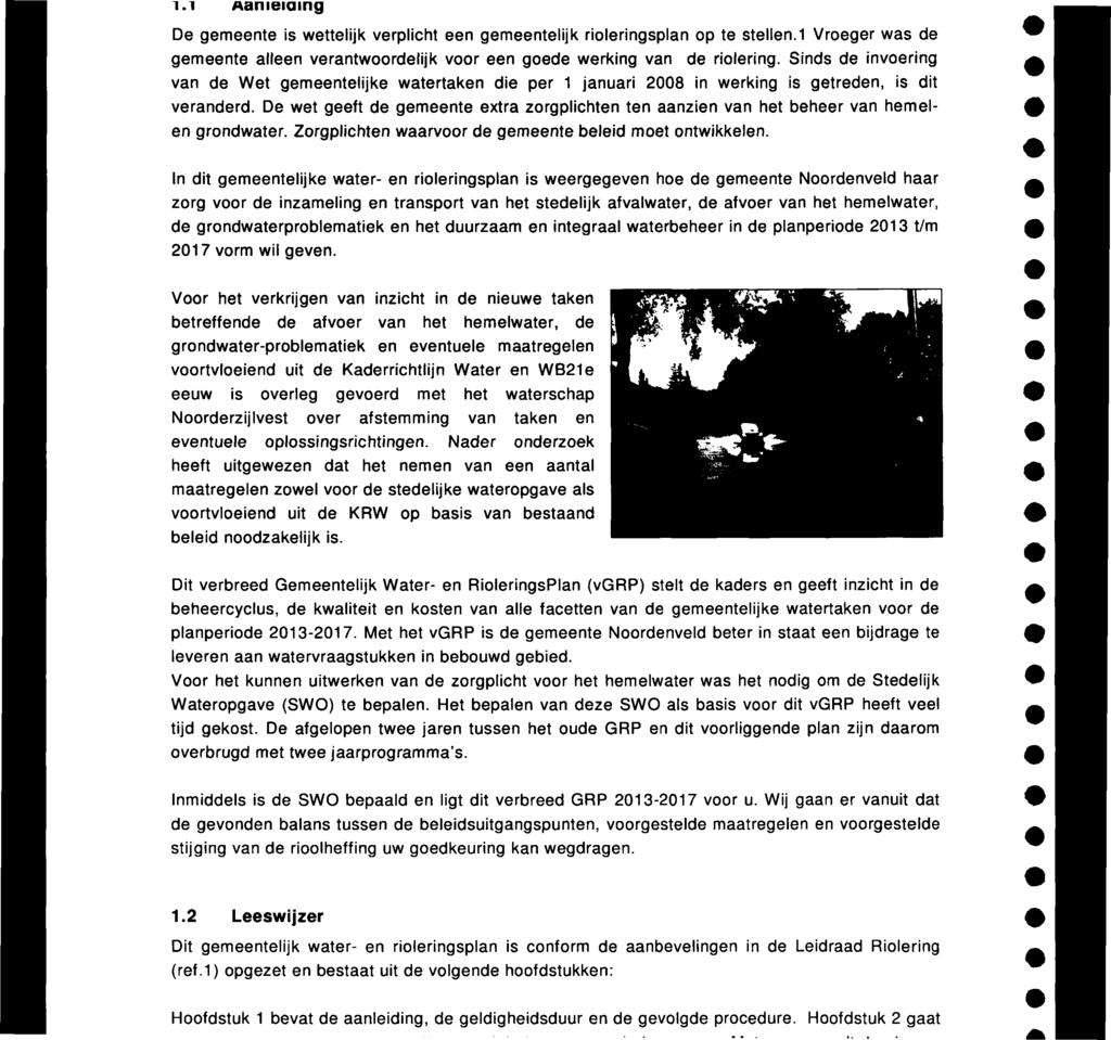 ï.i Aameiaing De gemeente is wettelijk verplicht een gemeentelijk rioleringsplan op te stellen.1 Vroeger was de gemeente alleen verantwoordelijk voor een goede werking van de riolering.