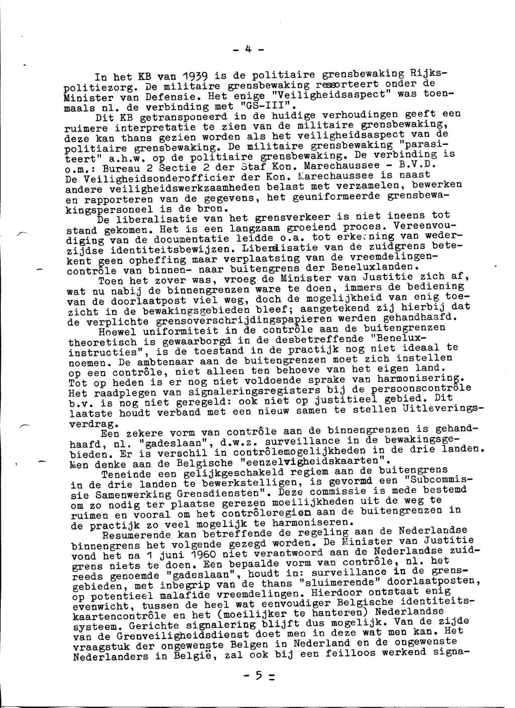 - 4 - In het KB van 1959 is de politiaire grensbewaking Rijkspolitiezorg. De militaire grensbewaking ressorteert onder de Minister van Defensie. Het enige "Veiligheidsaspect" was toenmaals nl.