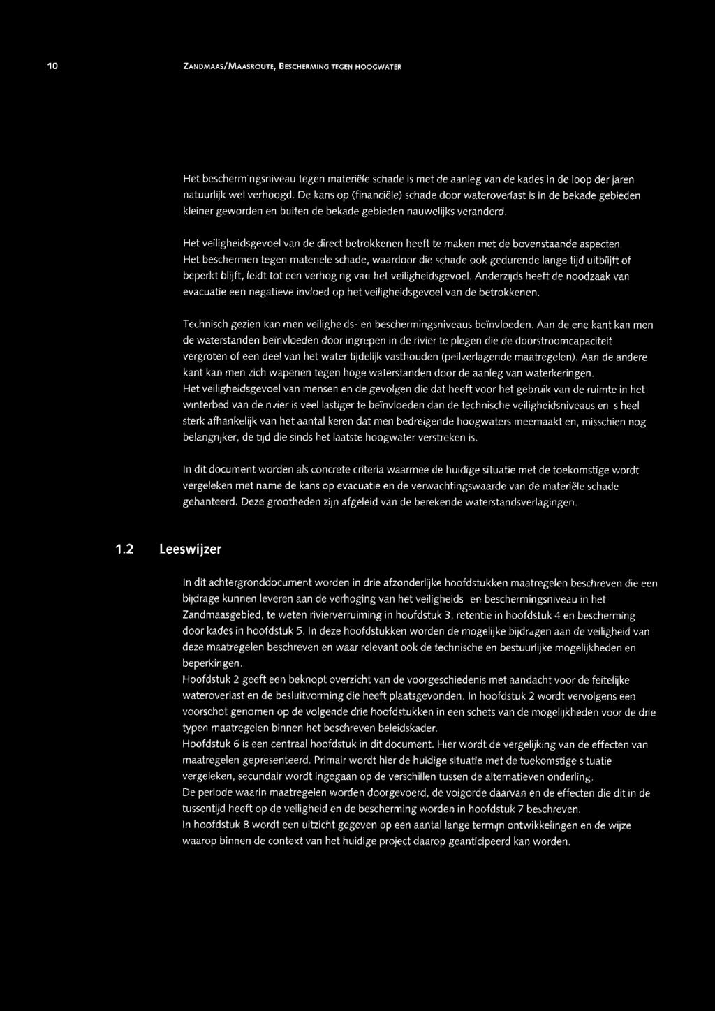 10 ZANDMAAS/MAASROUTE, BESCHERMING TEGEN HOOGWATER bj -- s: -c -- s: Het beschermingsniveau tegen materiële schade is met de aanleg van de kades in de loop der jaren natuurlijk wel verhoogd.