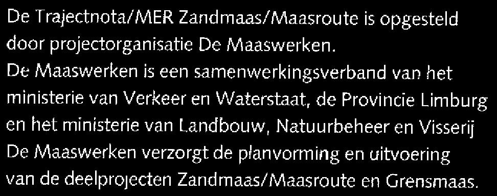 o Bescherming tegen hoogwater viu ctq) Cuct s: ct '- lerken aan e Maas van morgen De TrajectnotalMER Zandmaas/Maasroute is opgesteld door projectorganisatie De Maaswerken.