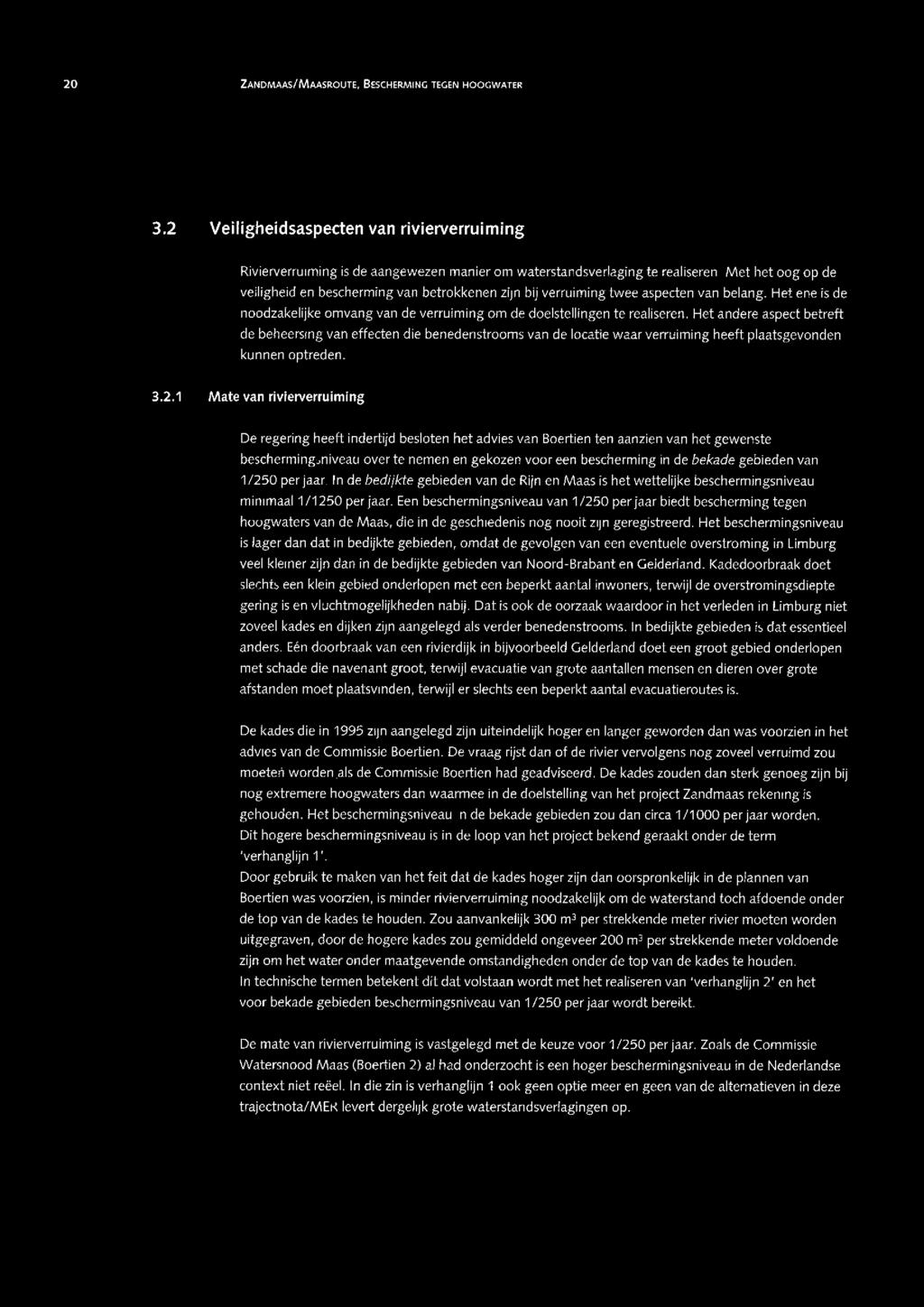 20 ZANDMAAS/MAASROUTE, BESCHERMING TEGEN HOOGWATER bi s: - Ē -- :: c: -- -- :: 0: 3.2 3.2.1 Veiligheidsaspecten van rivierverruiming Rivierverruiming is de aangewezen manier om waterstandsverjaging te realiseren.