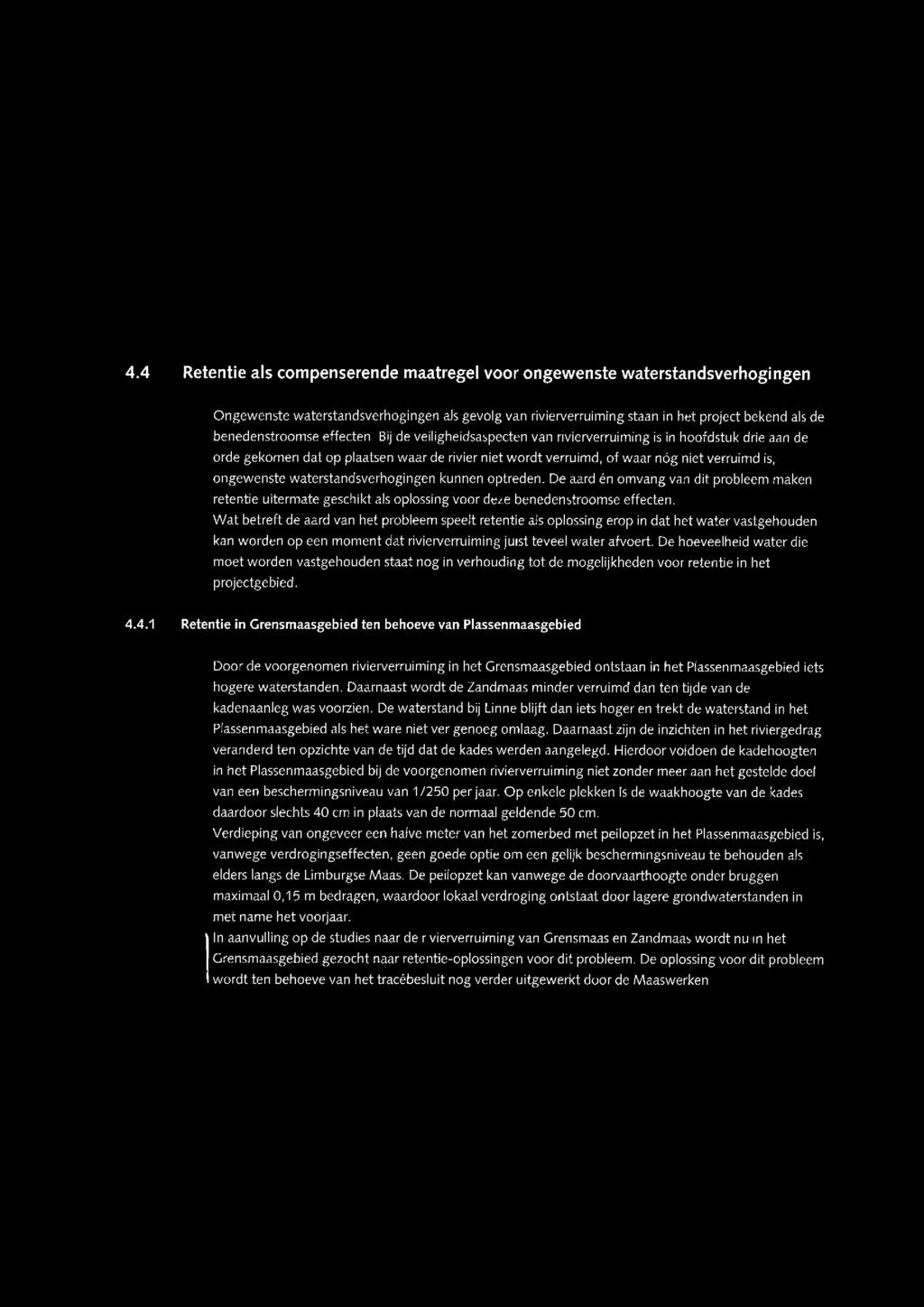 RETENTIE 35 is de conclusie dat het niet mogelijk is om de veiligheidsdoelstelling in het Zandmaasdeel alleen met behulp van retentie te realiseren.