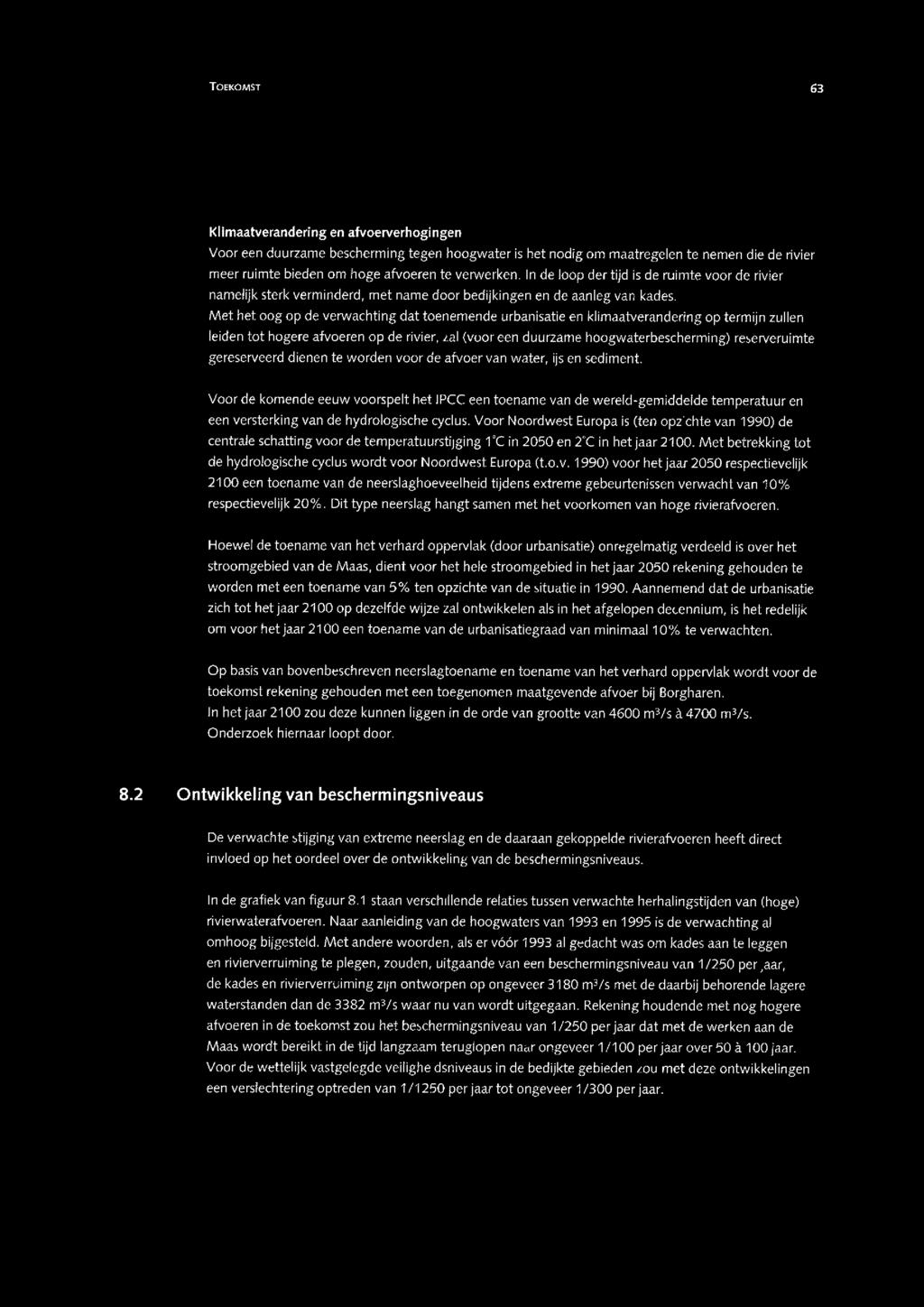 TOEKOMST 63 Klimaatverandering en afvoerverhogingen Voor een duurzame bescherming tegen hoogwater is het nodig om maatregelen te nemen die de rivier meer ruimte bieden om hoge afvoeren te verwerken.