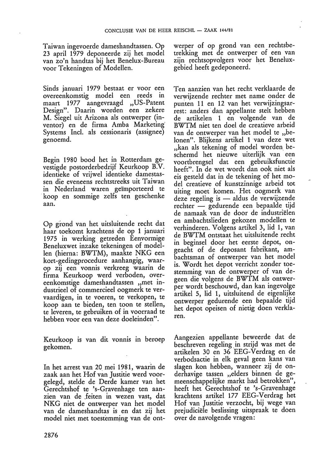 CONCLUSIE VAN DE HEER REISCHL ZAAK 144/81 Taiwan ingevoerde dameshandtassen. Op 23 april 1979 deponeerde zij het model van zo'n handtas bij het Benelux-Bureau voor Tekeningen of Modellen.