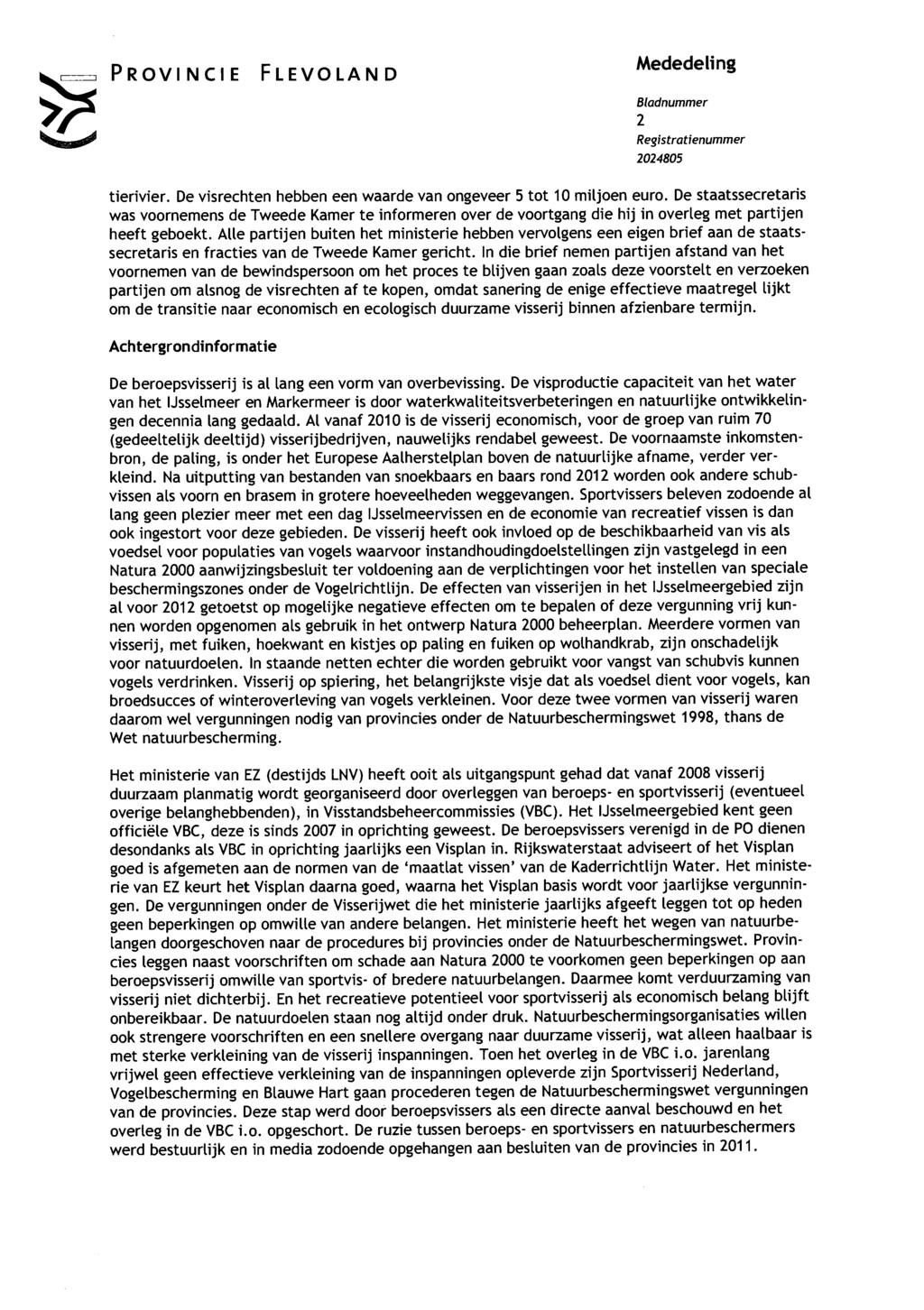 PROVINCIE FLEVOLAND Mededeling Bladnummer 2 Reg/stratfeni/mmer 2024805 tierivier. De visrechten hebben een waarde van ongeveer 5 tot 10 miljoen euro.