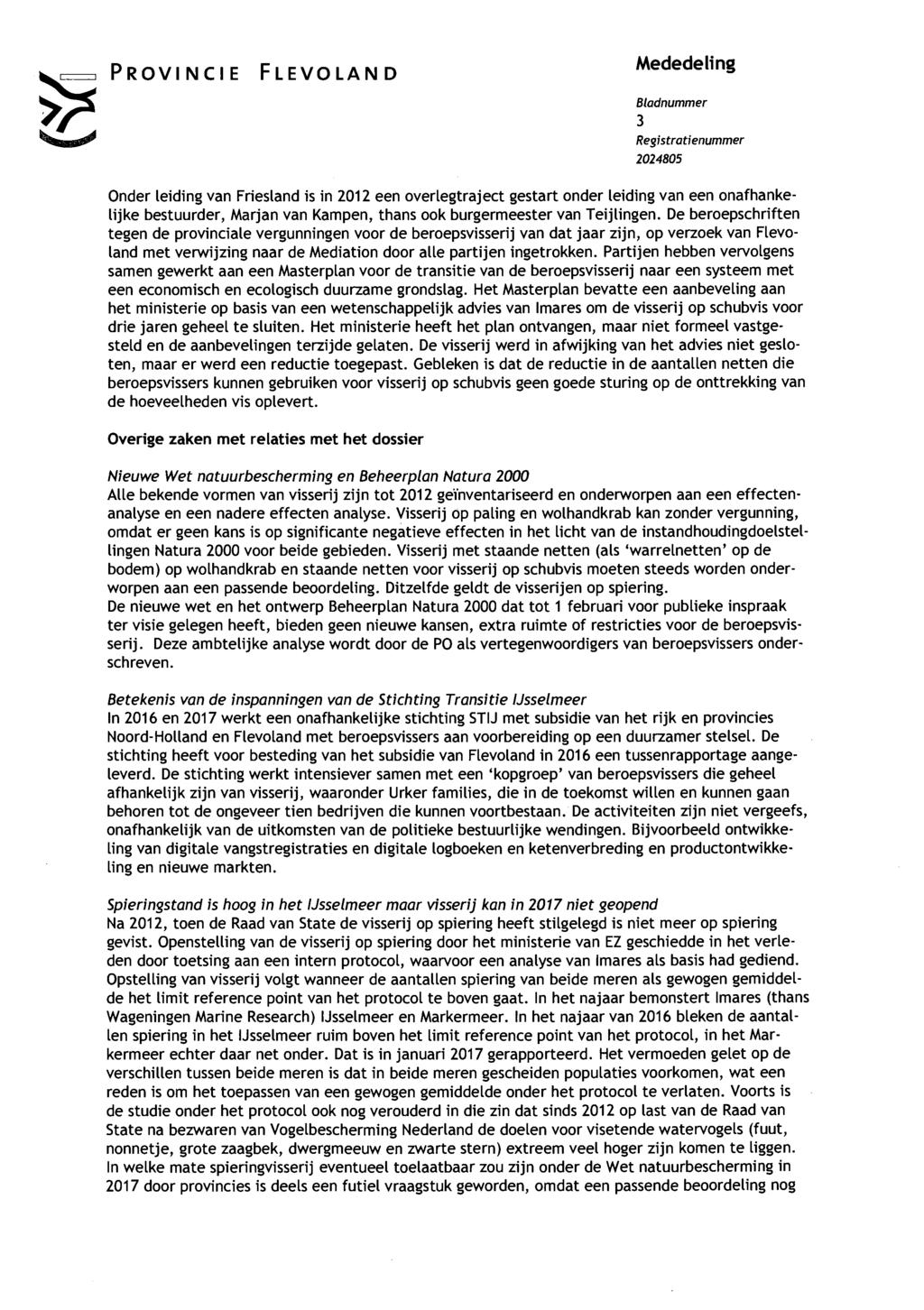 PROVINCIE FLEVOLAND Mededeling Bladnummer 3 Registratienummer 2024805 Onder leiding van Friesland is in 2012 een overlegtraject gestart onder leiding van een onafhankelijke bestuurder.