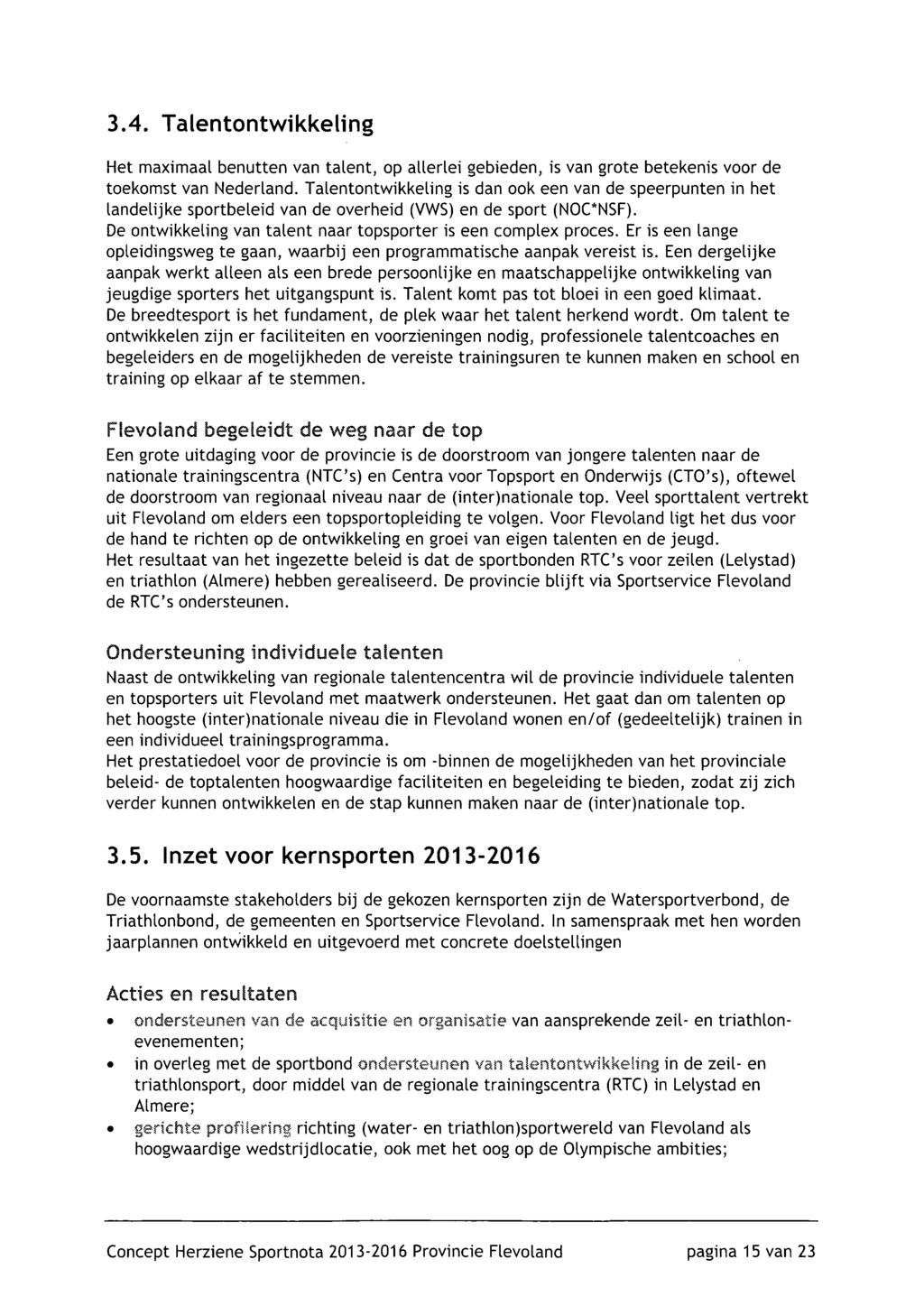 3.4. Talentontwikkeling Het maximaal benutten van talent, op allerlei gebieden, is van grote betekenis voor de toekomst van Nederland.
