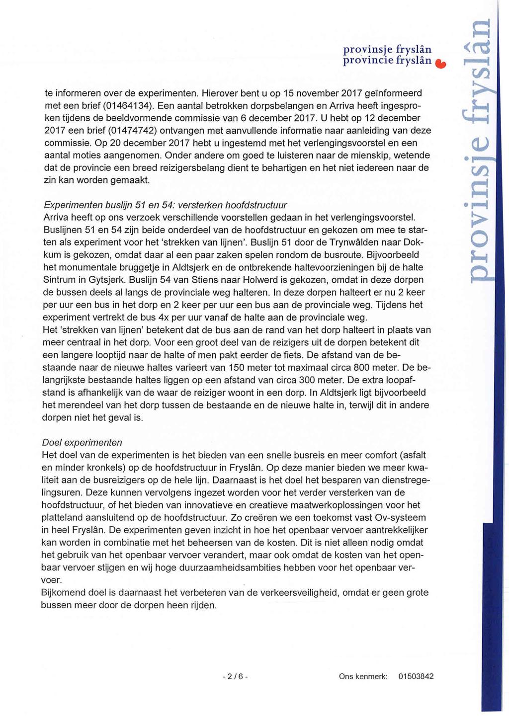 .. provincte trystan <rt te informeren over de experimenten. Hierover bent u op 15 november 2017 geinformeerd met een brief (01464134).