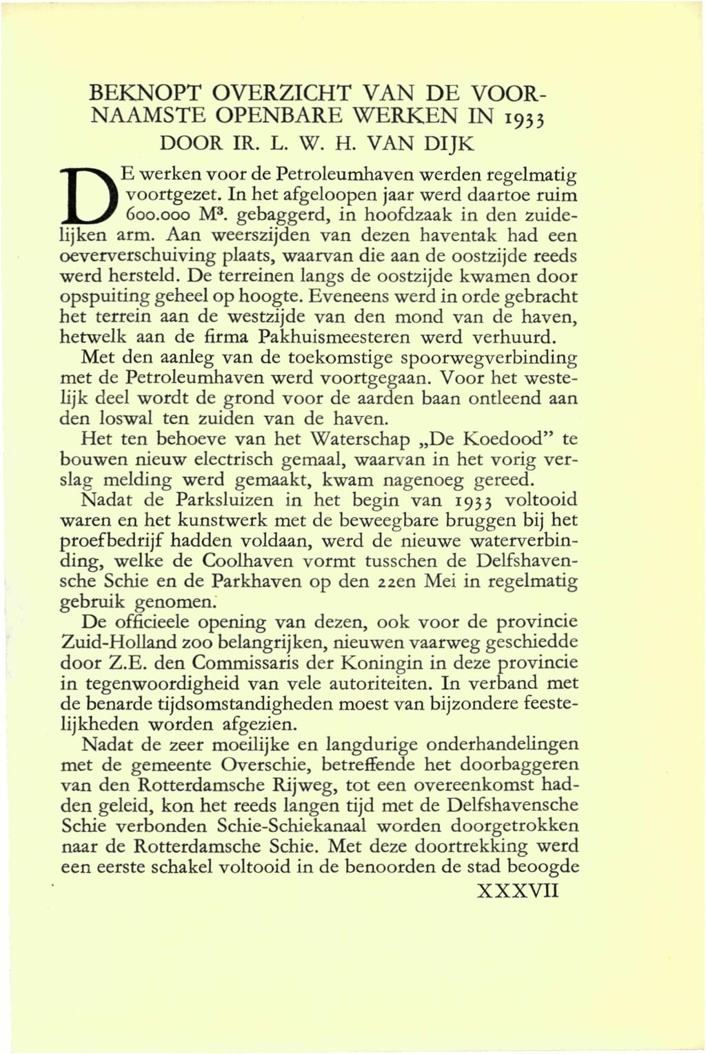 BEKNPT VERZICHT VAN DE VR- NAAMSTE PENBARE WERKEN IN 1933 DR IR. L. W. H. VAN DIJK DE werken voor de Petroleumhaven werden regelmatig voortgeet. In het afgeloopen jaar werd daartoe ruim 600.000 M?