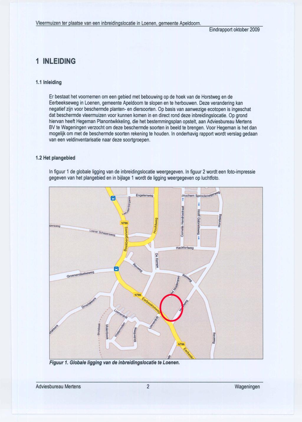 Er bestaat het voornemen om een gebied met bebouwing op de hoek van de Horstweg en de Eerbeekseweg in Loenen, gemeente Apeldoorn te slopen en te herbouwen.