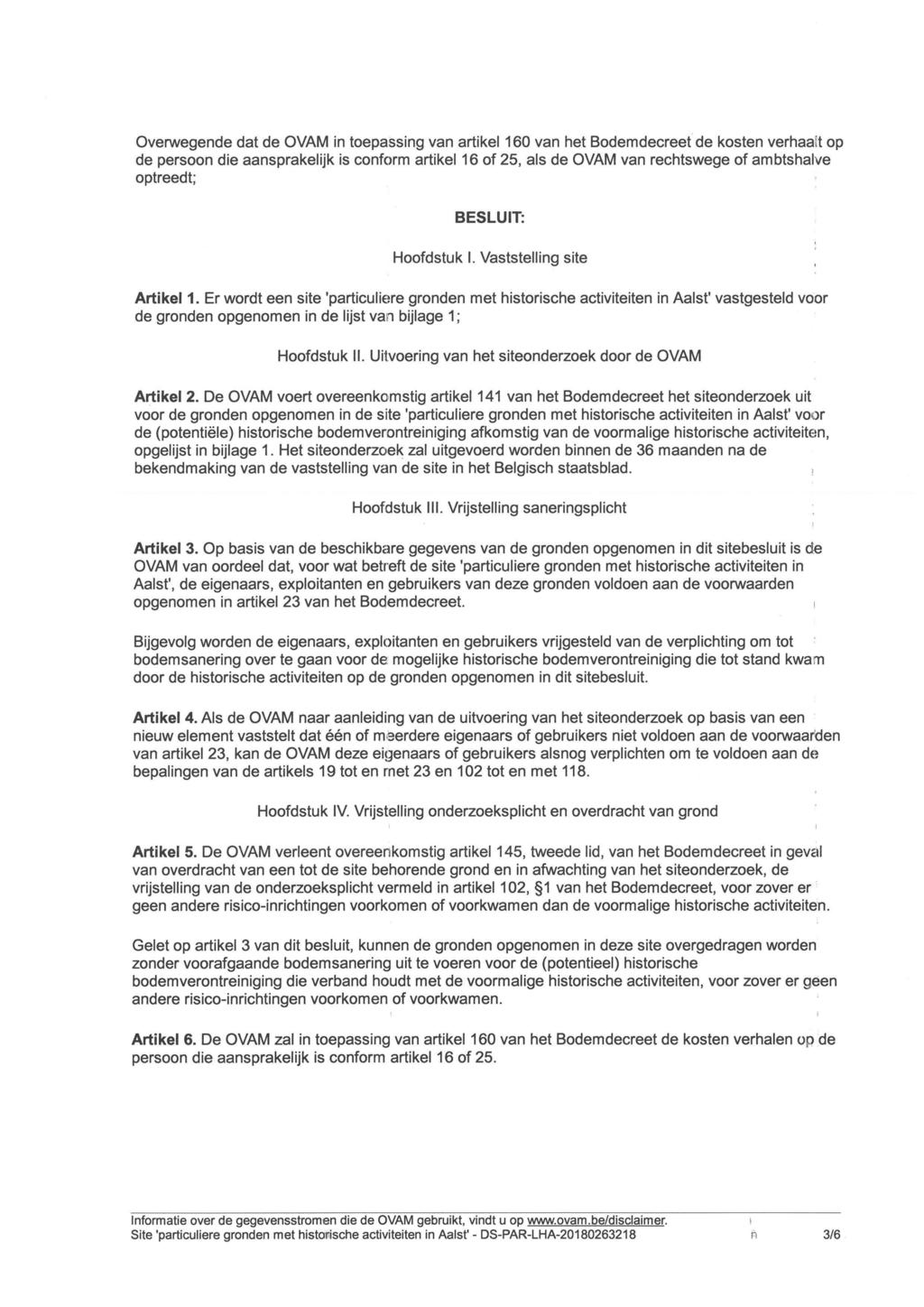 Overwegende dat de OVAM in toepassing van artikel 160 van het Bodemdecreet de kosten verhaalt op de persoon die aansprakelijk is conform artikel 16 of 25, als de OVAM van rechtswege of ambtshalve