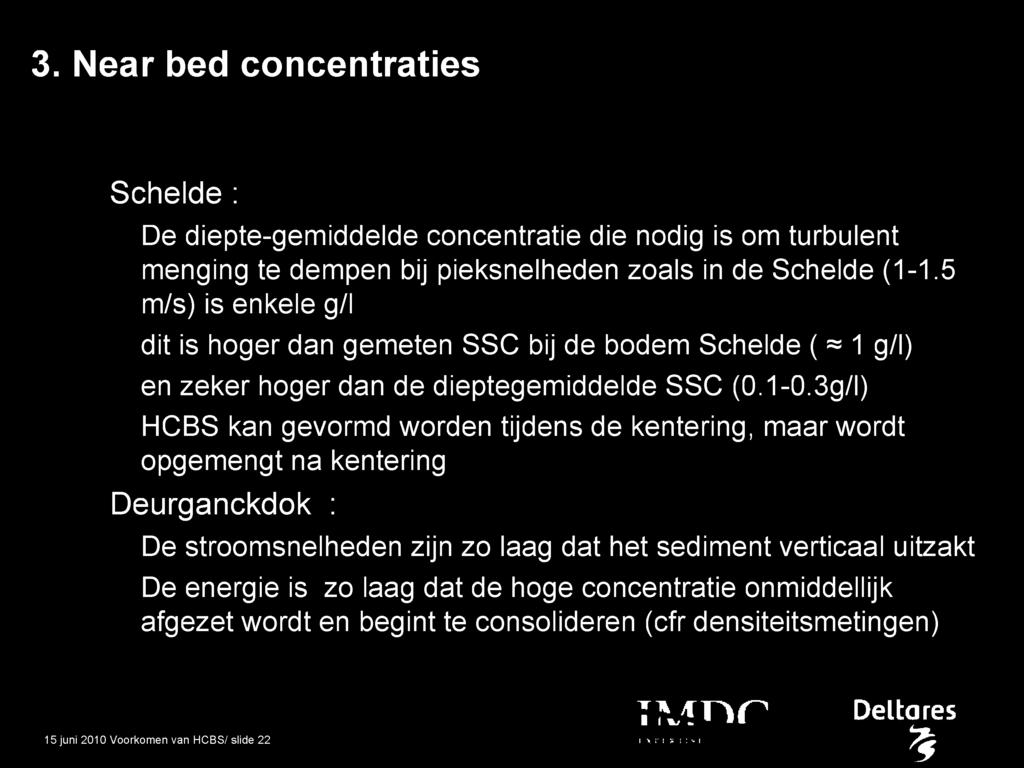 3. Near bed concentraties Schelde : De diepte-gemiddelde concentratie die nodig is om turbulent menging te dempen bij pieksnelheden zoals in de Schelde (1-1.