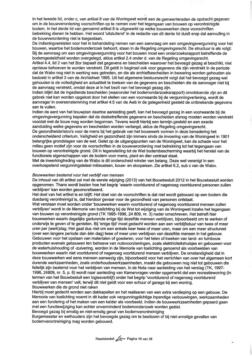 ]! In het tweede lid, onder c, van artikel 8 van de Woningwet wordt aan de gemeenteraden de opdracht gegeven om in de bouwverordening voorschriften op te nemen over het tegengaan van bouwen op