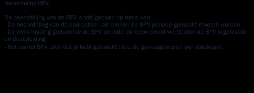 Cocrete iformatie over de beroepspraktijkvormig staat i het BPV-hadboek dat je tijdes de opleidig otvagt.