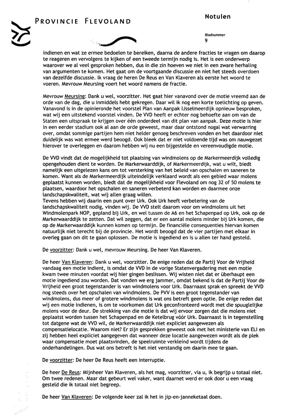 PROVINCIE FLEVOLAND Notulen 9 indienen en wat ze ermee bedoelen te bereiken, daarna de andere fracties te vragen om daarop te reageren en vervolgens te kijken of een tweede termijn nodig is.