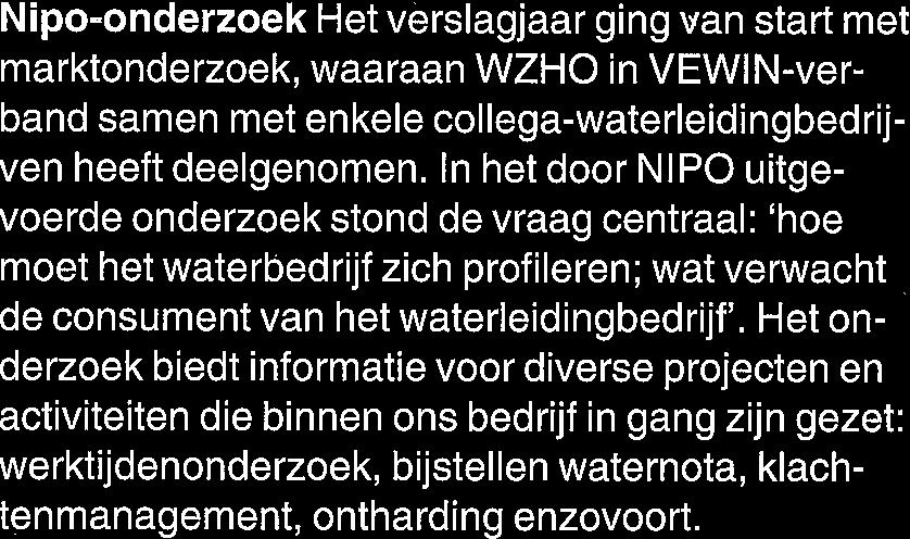 In het door NIPO uitgevoerde onderzoek stond de vraag centraal: 'hoe moet het waterbedrijf zich profileren; wat verwacht de consument van