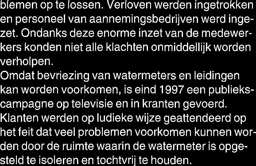 Omdat bevriezing van watermeters en leidingen kan worden voorkomen, is eind 1997 een publiekscampagne op televisie en in kranten gevoerd.