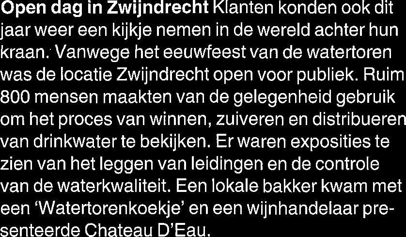 Open dag in Zwijndrecht Klanten konden ook dit jaar weer een kijkje nemen in de wereld achter hun kraan. Vanwege het eeuwfeest van de watertoren was de locatie Zwijndrecht open voor publiek.