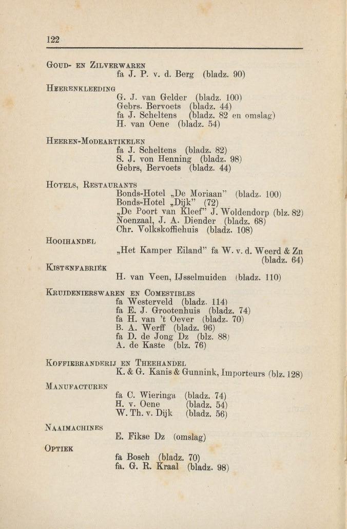 122 GOUD- EN ZILVERWAREN fa J. P. v. d. Berg (bladz. 90) HEERENKLEEDING G. J. van Gelder (bladz. 100) Gebrs. Bervoets (bladz. 44) fa J. Scheltens (bladz. 82 en omslag) H.